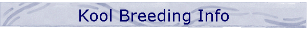 Kool Breeding Info